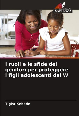 I ruoli e le sfide dei genitori per proteggere i figli adolescenti dal W