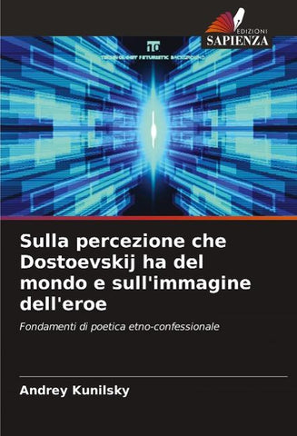Sulla percezione che Dostoevskij ha del mondo e sull'immagine dell'eroe