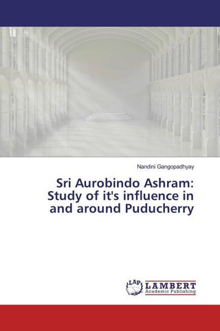 Sri Aurobindo Ashram:Study of it's influence in and around Puducherry