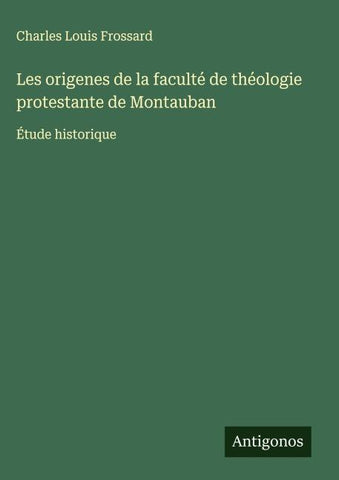 Les origenes de la faculté de théologie protestante de Montauban