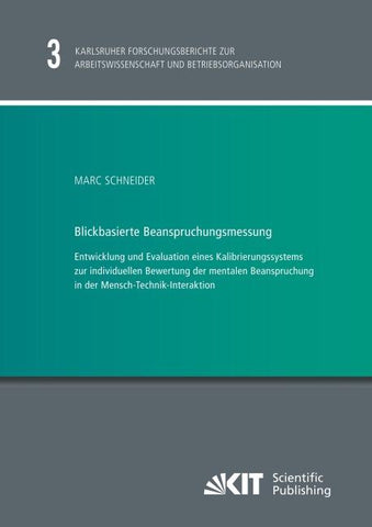 Blickbasierte Beanspruchungsmessung : Entwicklung und Evaluation eines Kalibrierungssystems zur individuellen Bewertung der mentalen Beanspruchung in der Mensch-Technik-Interaktion