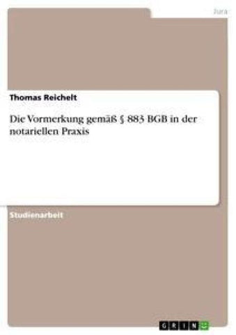 Die Vormerkung gemäß § 883 BGB in der notariellen Praxis