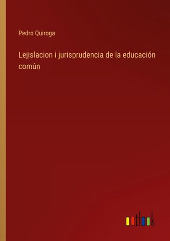 Lejislacion i jurisprudencia de la educación común
