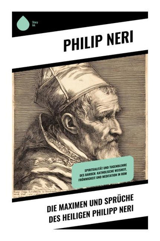 Die Maximen und Sprüche des Heiligen Philipp Neri