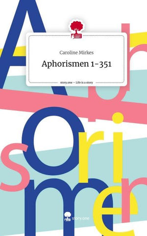Aphorismen 1-351. Life is a Story - story.one