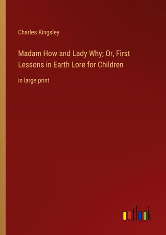 Madam How and Lady Why; Or, First Lessons in Earth Lore for Children