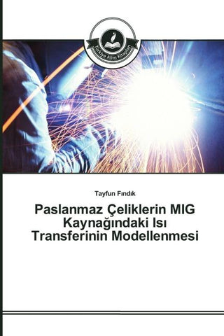 Paslanmaz Çeliklerin MIG Kayna¿¿ndaki Is¿ Transferinin Modellenmesi