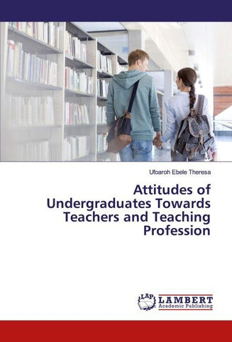 Attitudes of Undergraduates Towards Teachers and Teaching Profession