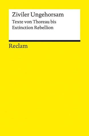 Ziviler Ungehorsam. Texte von Thoreau bis Extinction Rebellion
