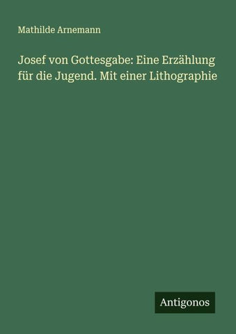 Josef von Gottesgabe: Eine Erzählung für die Jugend. Mit einer Lithographie