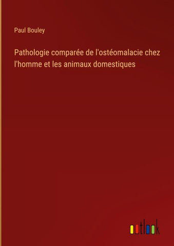 Pathologie comparée de l'ostéomalacie chez l'homme et les animaux domestiques