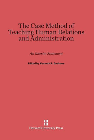 The Case Method of Teaching Human Relations and Administration