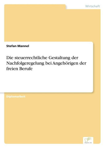 Die steuerrechtliche Gestaltung der Nachfolgeregelung bei Angehörigen der freien Berufe