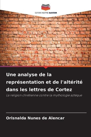 Une analyse de la représentation et de l'altérité dans les lettres de Cortez