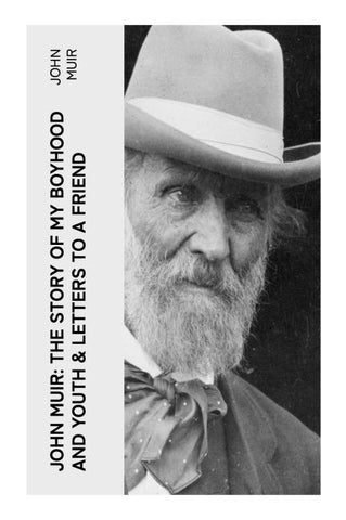 John Muir: The Story of My Boyhood and Youth & Letters to a Friend