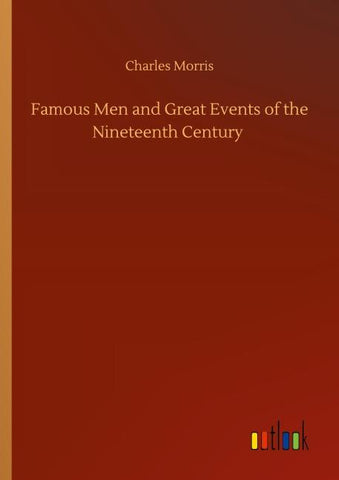 Famous Men and Great Events of the Nineteenth Century