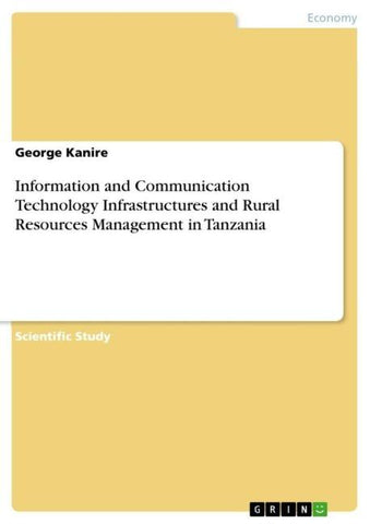Information and Communication Technology Infrastructures and Rural Resources Management in Tanzania