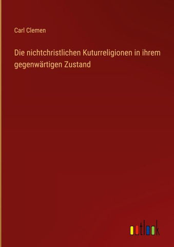 Die nichtchristlichen Kuturreligionen in ihrem gegenwärtigen Zustand