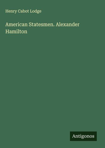 American Statesmen. Alexander Hamilton