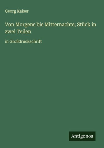 Von Morgens bis Mitternachts; Stück in zwei Teilen