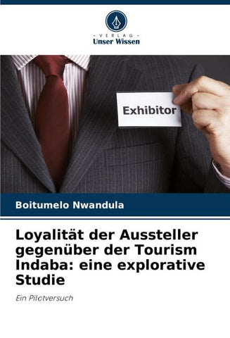 Loyalität der Aussteller gegenüber der Tourism Indaba: eine explorative Studie