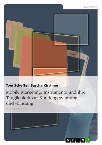 Mobile Marketing: Instrumente und ihre Tauglichkeit zur Kundengewinnung und -bindung