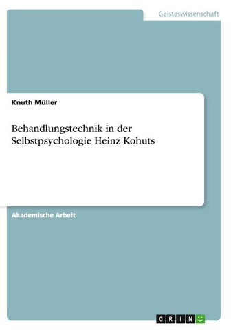 Behandlungstechnik in der Selbstpsychologie Heinz Kohuts