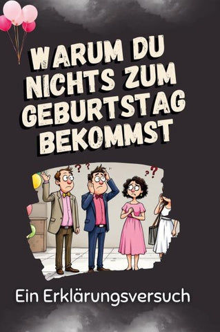 Warum Du nichts zum Geburtstag bekommst