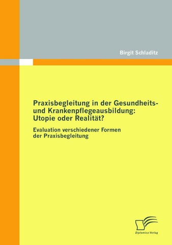Praxisbegleitung in der Gesundheits- und Krankenpflegeausbildung: Utopie oder Realität?