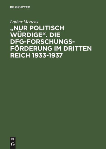 "Nur politisch Würdige". Die DFG-Forschungsförderung im Dritten Reich 1933–1937