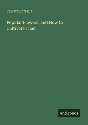 Popular Flowers, and How to Cultivate Them