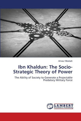 Ibn Khaldun: The Socio-Strategic Theory of Power