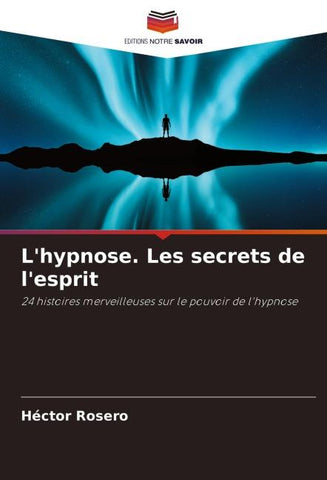L'hypnose. Les secrets de l'esprit