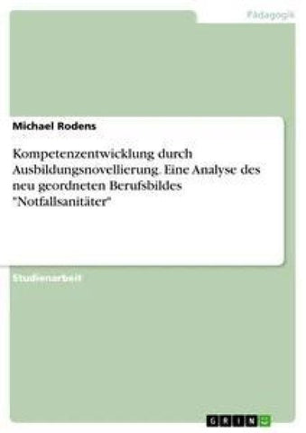 Kompetenzentwicklung durch Ausbildungsnovellierung. Eine Analyse des neu geordneten Berufsbildes "Notfallsanitäter"