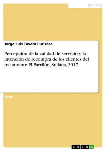 Percepción de la calidad de servicio y la intención de recompra de los clientes del restaurante El Parrilón, Sullana, 2017