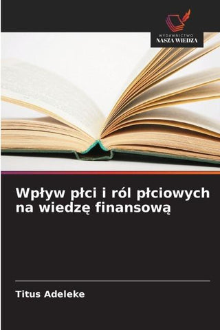 Wp¿yw p¿ci i ról p¿ciowych na wiedz¿ finansow¿