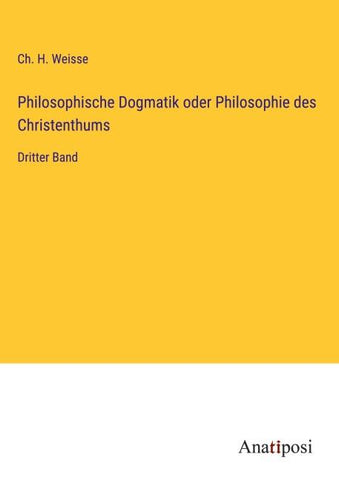 Philosophische Dogmatik oder Philosophie des Christenthums