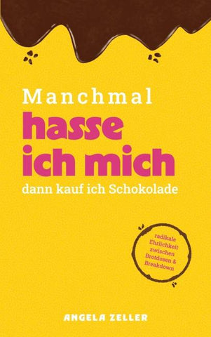 Manchmal hasse ich mich dann kaufe ich Schokolade