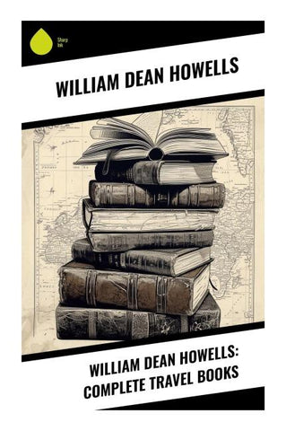 William Dean Howells: Complete Travel Books