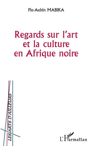 Regards sur l'art et la culture en Afrique noire