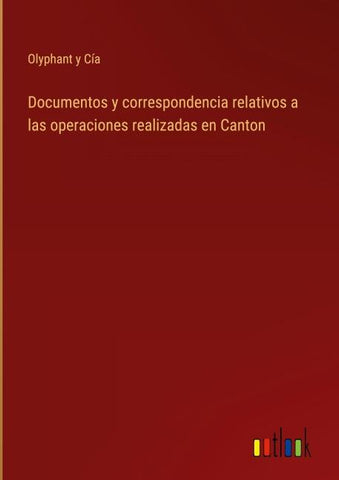 Documentos y correspondencia relativos a las operaciones realizadas en Canton