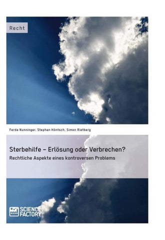 Sterbehilfe - Erlösung oder Verbrechen? Rechtliche Aspekte eines kontroversen Problems