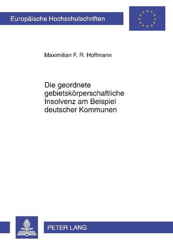 Die geordnete gebietskoerperschaftliche Insolvenz am Beispiel deutscher Kommunen