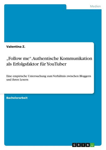 "Follow me". Authentische Kommunikation als Erfolgsfaktor für YouTuber