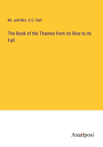 The Book of the Thames from its Rise to its Fall