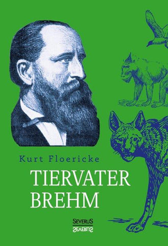 Alfred Brehm - Tiervater Brehm