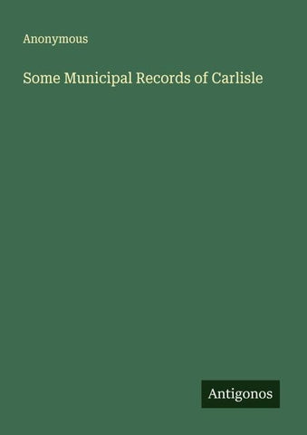 Some Municipal Records of Carlisle