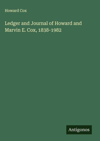 Ledger and Journal of Howard and Marvin E. Cox, 1838-1982