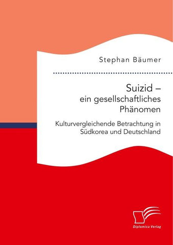Suizid - ein gesellschaftliches Phänomen. Kulturvergleichende Betrachtung in Südkorea und Deutschland