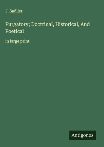 Purgatory; Doctrinal, Historical, And Poetical